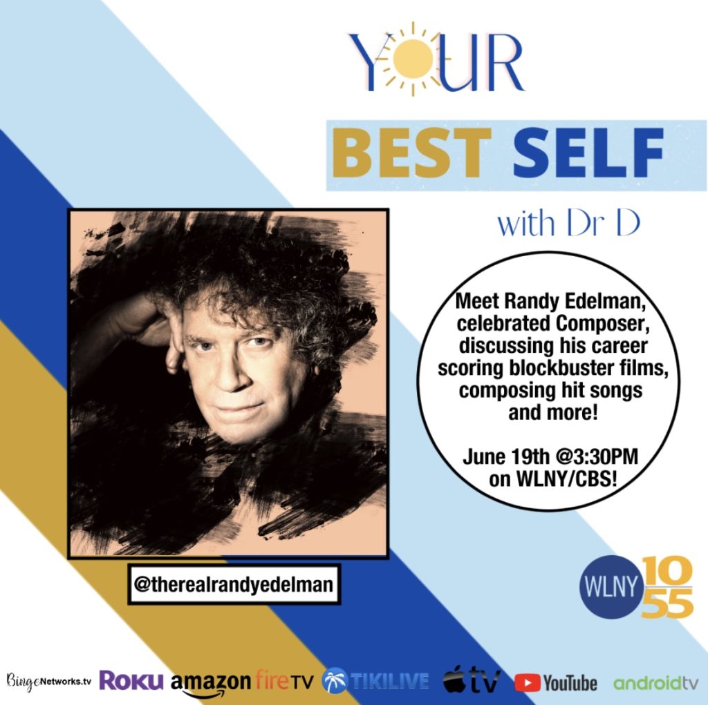 Composer Randy Edelman Appears on “Your Best Self” with Dr. D 6/19/22 @3:30pm on WLYN/CBS